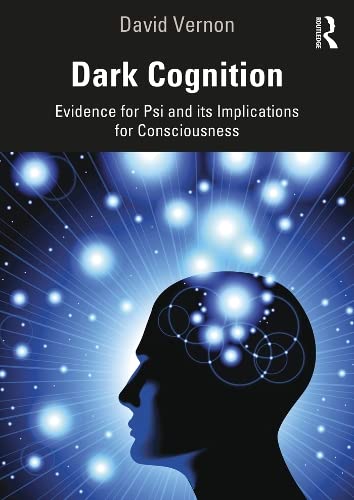 Dark Cognition: Evidence for Psi and Its Implications for Consciousness (Kindle Edition)