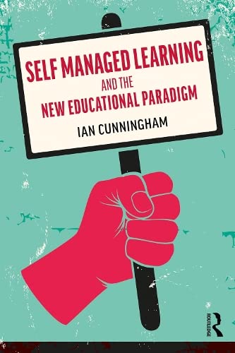Self Managed Learning and the New Educational Paradigm (ebook)