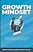 Growth Mindset: 7 Secrets to Destroy Your Fixed Mindset and Tap into Your Psychology of Success with Self Discipline, Emotional Intelligence and Self Confidence
