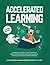 Accelerated Learning: A Beginner's Guide to Learn Faster and Better Without Stress, Worry and Anxiety by Unlocking Your Brain's Unlimited Memory