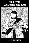 Yo Gotti Adult Coloring Book: Hip Hop Rapper and Legendary Musician, Musical Icon and Millennial Star Inspired Adult Coloring Book Yo Gotti Adult Coloring Book: Hip Hop Rapper and Legendary Musician, Musical Icon and Millennial Star Inspired Adult Coloring Book