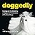 Doggedly: Musings on the Breeding, Judging and Preservation of Purebred Dogs