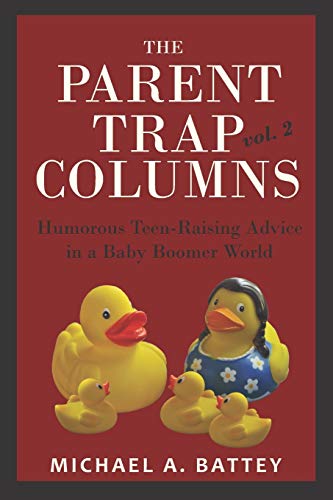 The Parent Trap Columns: Humorous Teen-Raising Advice in a Baby Boomer World (Volume 2)