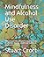 Mindfulness and Alcohol Use...