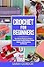Crochet for Beginners: The ...