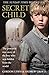 Secret Child: The Powerful True Story of the Boy Who Was Hidden from the World