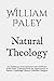 Natural Theology: Or, Evidences of the Existence and Attributes of the Deity, Collected from the Appearances of Nature. Cambridge Library Collection. Religion