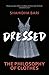 Dressed: The Secret Life of Clothes