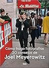Cómo hago fotografías 20 consejos de Joel Meyerowitz by Joel Meyerowitz