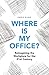 Where Is My Office?: The Future of Corporate Real Estate in an Age of Agile Working
