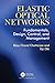 Elastic Optical Networks: Fundamentals, Design, Control, and Management