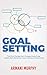 Goal Setting: The One Change that Changes Everything - Habits, Self-Discipline, Focus, Mindset, Productivity