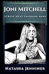Joni Mitchell Stress Away Coloring Book: An Adult Coloring Book Based on The Life of Joni Mitchell. Joni Mitchell Stress Away Coloring Book: An Adult Coloring Book Based on The Life of Joni Mitchell.