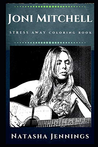 Joni Mitchell Stress Away Coloring Book: An Adult Coloring Book Based on The Life of Joni Mitchell. (Paperback)