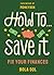 How To Save It: Fix Your Fi...
