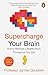 Brain Power: The New Science of Maintaining a Healthy Brain, from Childhood to Old Age