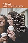 COFFEE MANIFESTO: Collection of quotes and Interesting Trivia related to coffee.
