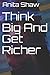 Think Big And Get Richer