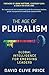 THE AGE OF PLURALISM: Global Intelligence For Emerging Leaders