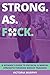 Strong. As. ****.: A Woman'...