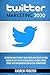 TWITTER MARKETING 2020: Discover how to boost your posts and create a viral brand on twitter by establishing a strong social proof with influencers and digital promotions