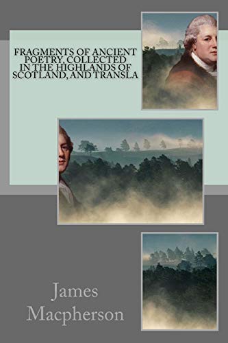 Fragments of Ancient Poetry, collected in the Highlands of Scotland, and translated from the Galic or Erse Language