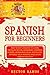 Spanish for Beginners: Easy Short Lessons to Learn Pronunciation, Grammar, Common Words , Verbs and Usual Sentences. Improve Your Reading and Speak Spanish Quickly (learn spanish)