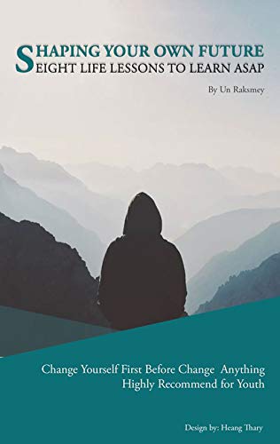 Shaping Your Own Future: Eight Life Lessons to Learn ASAP (Kindle Edition)