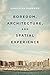 Boredom, Architecture, and Spatial Experience
