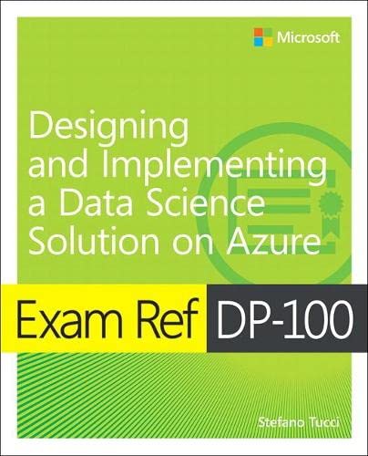 Exam Ref DP-100 Designing and Implementing a Data Science Solution on Azure (Paperback)