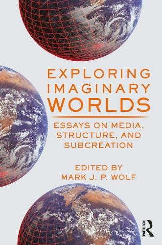 Exploring Imaginary Worlds: Essays on Media, Structure, and Subcreation (Kindle Edition)
