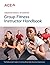 ACE Group Fitness Instructor Handbook by American Council on Exercise