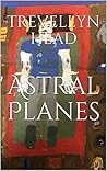 Astral Planes by Trevellyn Arthur Head Astral Planes by Trevellyn Arthur Head