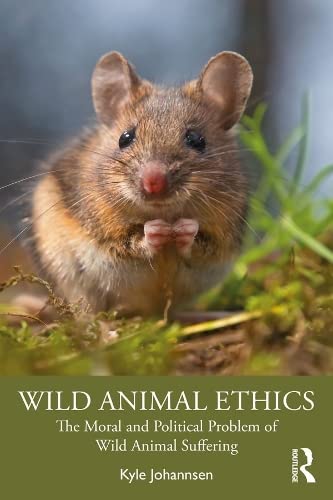Wild Animal Ethics: The Moral and Political Problem of Wild Animal Suffering (Kindle Edition)