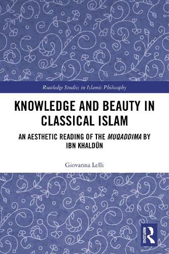 Knowledge and Beauty in Classical Islam: An Aesthetic Reading of the Muqaddima by Ibn Khaldūn (Kindle Edition)