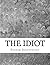 The Idiot: (Fyodor Dostoyevsky Classics Collection)