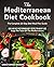 The Mediterranean Diet Cookbook: The Complete 30-Day Diet Meal Plan Guide. Quick and Easy Mediterranean Diet Recipes for Weight Loss. Enjoy The Taste Of The Mediterranean.