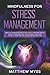 Mindfulness for Stress Management: Practical Approaches and Affirmations to Overcome Anxiety by Meditations and Cognitive Techniques. Start Now: Stop Self-Doubt and Take Control of Your Emotions