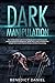 Dark Manipulation: How to Recognize and Control Manipulation and Persuasion. Improve Emotional Intelligence, Social Skills, Anger Management, Empath Skills and Influence People with Dark Psychology
