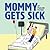 Mommy Gets Sick by Pauline Peters