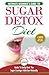 Sugar Detox: The Ultimate Beginner's Diet Guide Recipes Solution To Sugar Detox Your Body & Quickly Beat the Sugar Cravings Addiction Naturally (+ Energy Boosting & Sugar Free Weight Loss Recipes)