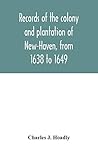 Records of the colony and plantation of New-Haven, from 1638 to 1649