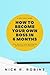 How To Become Your Own Boss...