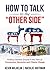 How to Talk to the "Other Side": Finding Common Ground in the Time of Coronavirus, Recession and Climate Change