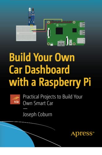 Build Your Own Car Dashboard with a Raspberry Pi: Practical Projects to Build Your Own Smart Car (Paperback)