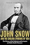 Book cover for John Snow and the Cholera Epidemic of 1854: The History of the Outbreak and Its Impact on Public Health Measures