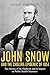 John Snow and the Cholera Epidemic of 1854: The History of the Outbreak and Its Impact on Public Health Measures