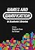 Games and Gamification in Academic Libraries