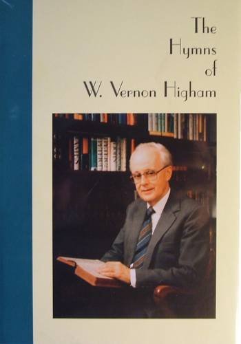 The Hymns of W. Vernon Higham (Hardcover)