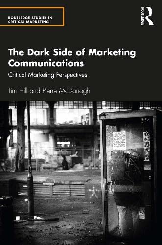 The Dark Side of Marketing Communications: Critical Marketing Perspectives (Kindle Edition)